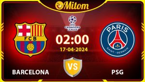 Nhận định Barcelona vs PSG 02h00 17/04/2024 cúp C1 châu Âu