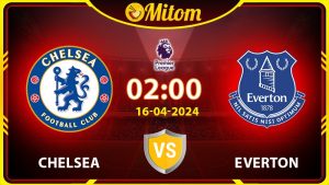 Nhận định Chelsea vs Everton 02h00 16/04/2024 NHA