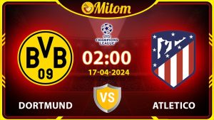 Nhận định Dortmund vs Atletico 02h00 17/04 cúp C1 châu Âu